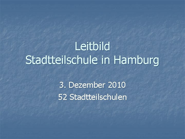 Leitbild Stadtteilschule in Hamburg 3. Dezember 2010 52 Stadtteilschulen 