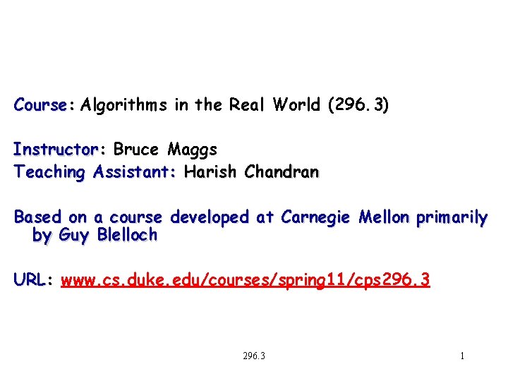 Course: Course Algorithms in the Real World (296. 3) Instructor: Instructor Bruce Maggs Teaching
