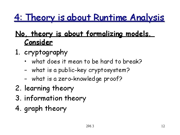 4: Theory is about Runtime Analysis No, theory is about formalizing models. Consider 1.