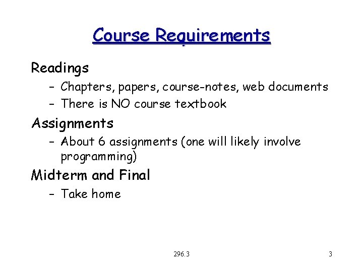 Course Requirements Readings – Chapters, papers, course-notes, web documents – There is NO course