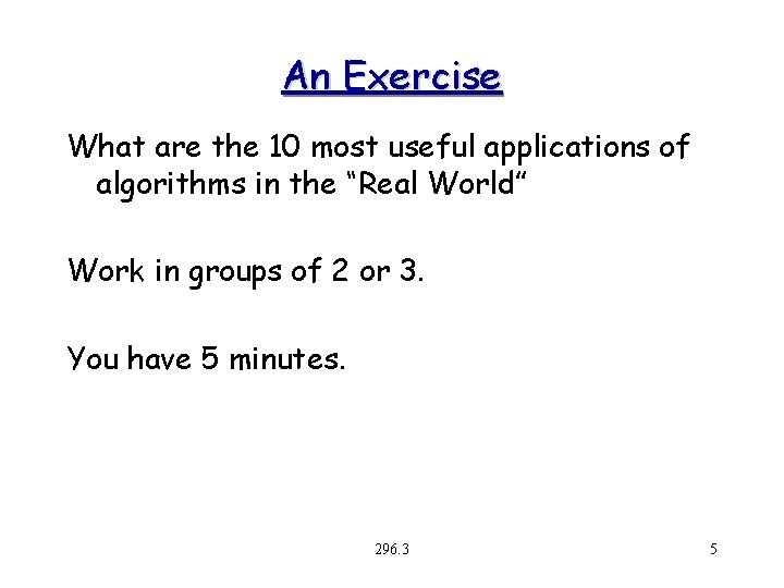 An Exercise What are the 10 most useful applications of algorithms in the “Real