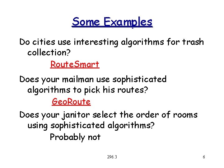 Some Examples Do cities use interesting algorithms for trash collection? Route. Smart Does your