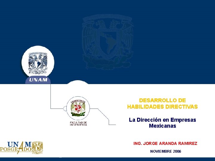 DESARROLLO DE HABILIDADES DIRECTIVAS La Dirección en Empresas Mexicanas ING. JORGE ARANDA RAMIREZ NOVIEMBRE