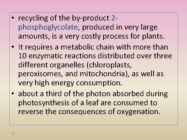  • recycling of the by-product 2 phosphoglycolate, produced in very large amounts, is