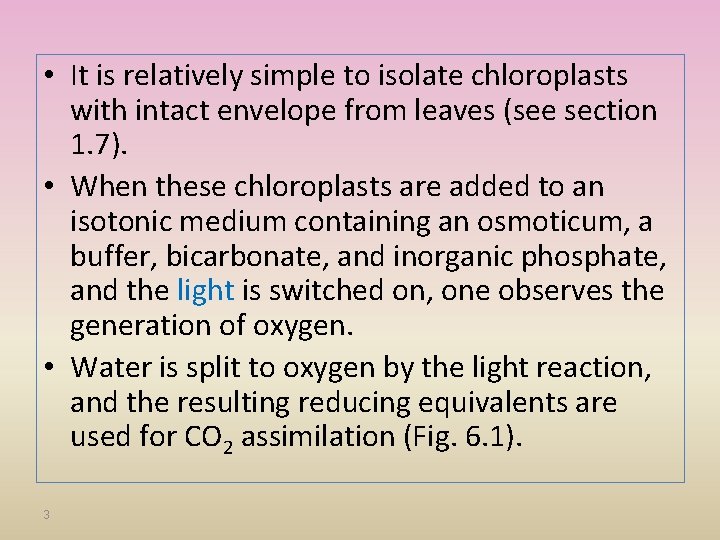  • It is relatively simple to isolate chloroplasts with intact envelope from leaves