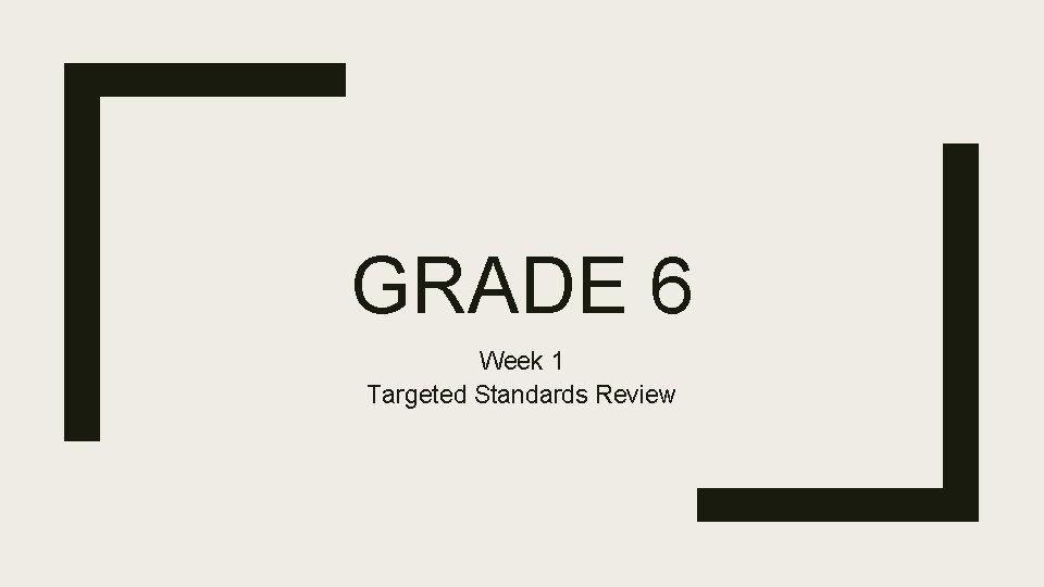 GRADE 6 Week 1 Targeted Standards Review 