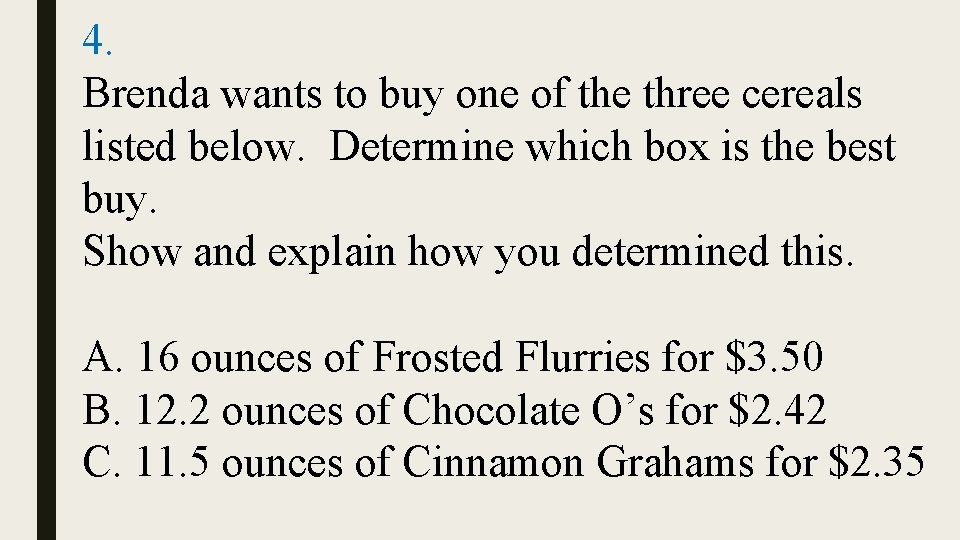 4. Brenda wants to buy one of the three cereals listed below. Determine which