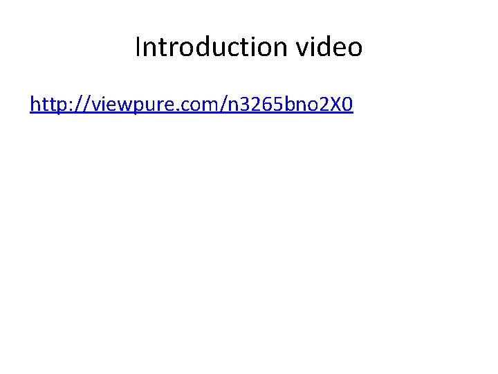 Introduction video http: //viewpure. com/n 3265 bno 2 X 0 