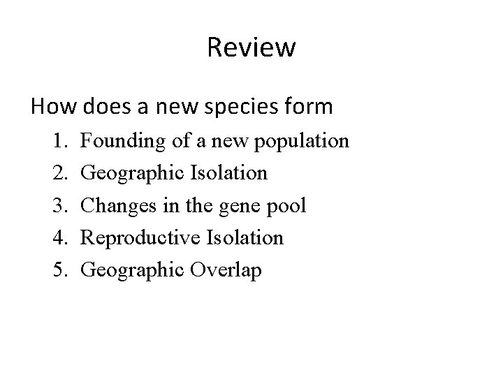 Review How does a new species form 1. 2. 3. 4. 5. Founding of