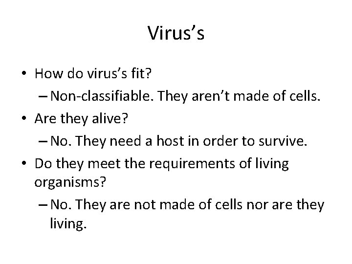 Virus’s • How do virus’s fit? – Non-classifiable. They aren’t made of cells. •