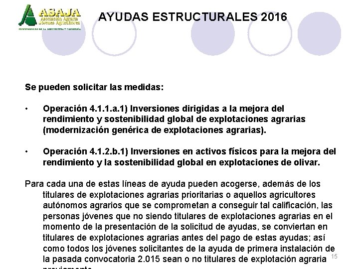 AYUDAS ESTRUCTURALES 2016 Se pueden solicitar las medidas: • Operación 4. 1. 1. a.