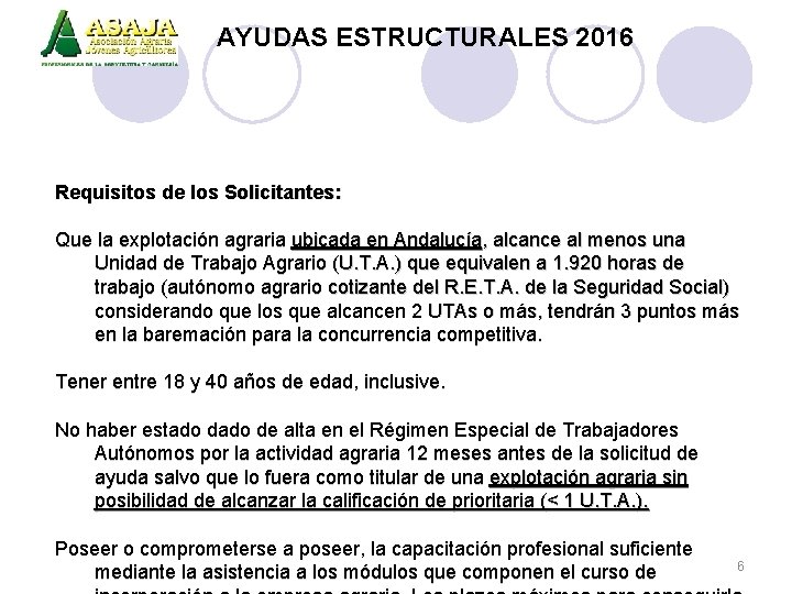 AYUDAS ESTRUCTURALES 2016 Requisitos de los Solicitantes: Que la explotación agraria ubicada en Andalucía,