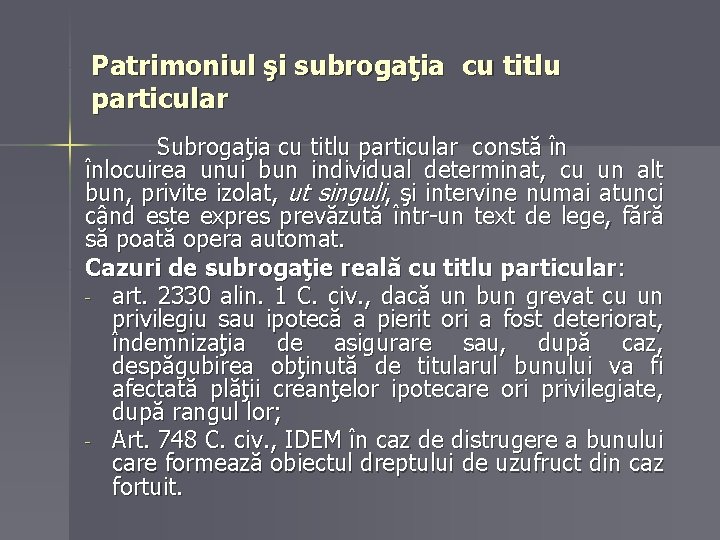 Patrimoniul şi subrogaţia cu titlu particular Subrogaţia cu titlu particular constă în înlocuirea unui