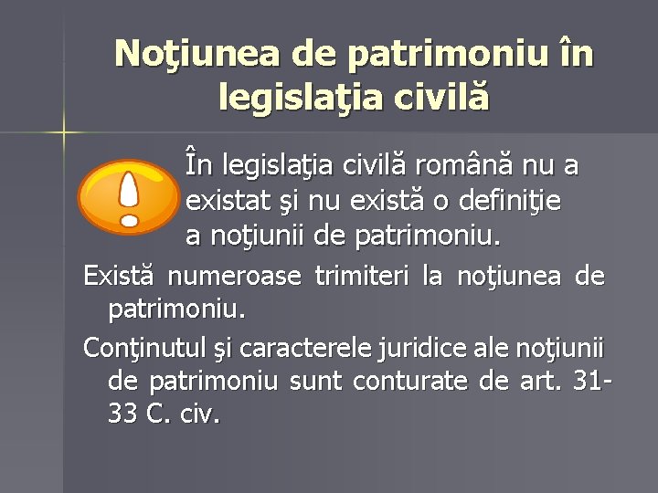 Noţiunea de patrimoniu în legislaţia civilă În legislaţia civilă română nu a existat şi