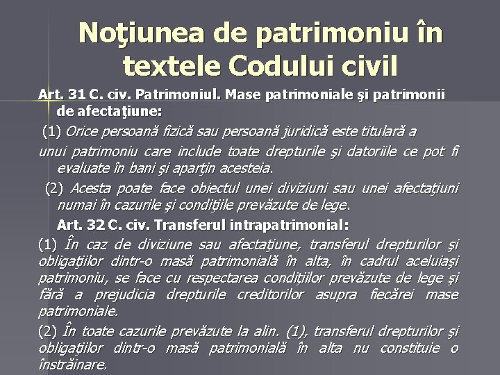 Noţiunea de patrimoniu în textele Codului civil Art. 31 C. civ. Patrimoniul. Mase patrimoniale