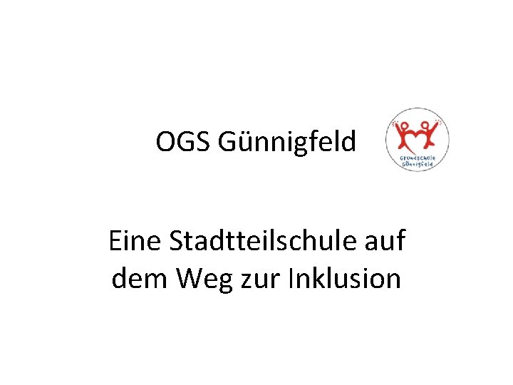 OGS Günnigfeld Eine Stadtteilschule auf dem Weg zur Inklusion 