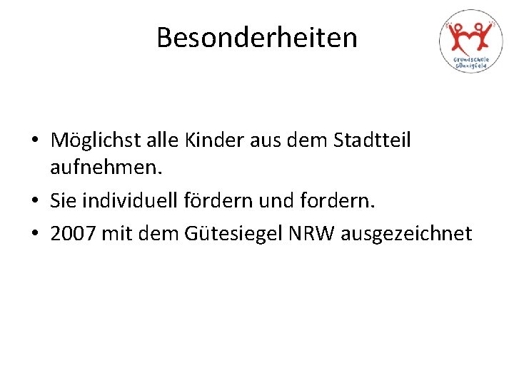 Besonderheiten • Möglichst alle Kinder aus dem Stadtteil aufnehmen. • Sie individuell fördern und