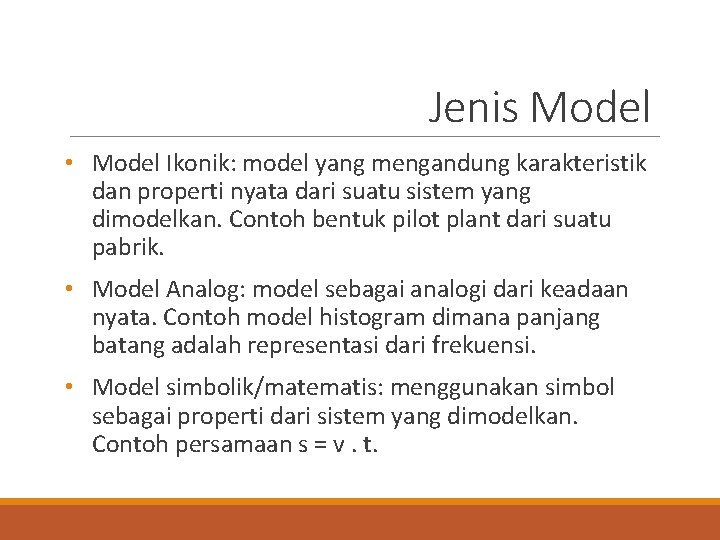 Jenis Model • Model Ikonik: model yang mengandung karakteristik dan properti nyata dari suatu