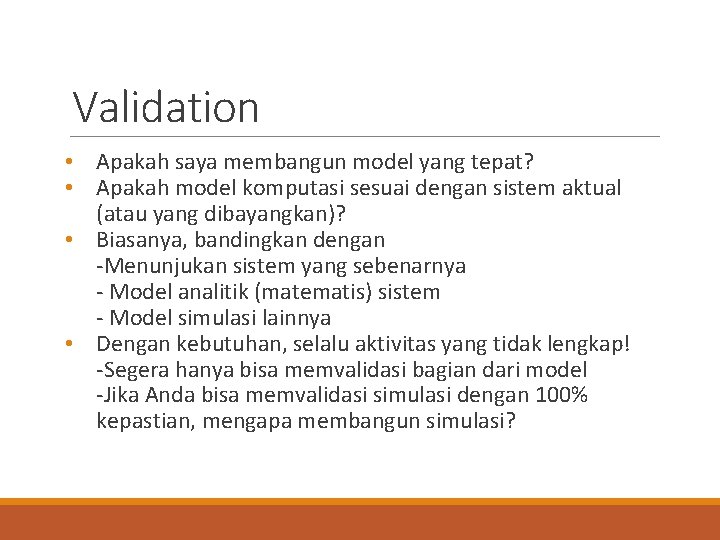 Validation • Apakah saya membangun model yang tepat? • Apakah model komputasi sesuai dengan