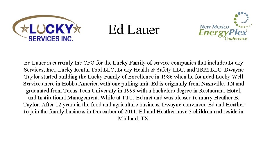 Ed Lauer is currently the CFO for the Lucky Family of service companies that