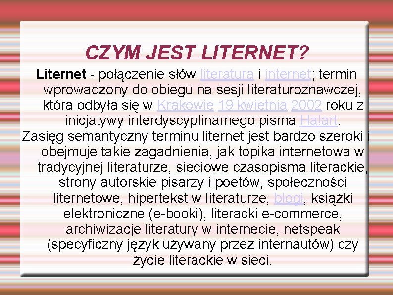 CZYM JEST LITERNET? Liternet - połączenie słów literatura i internet; termin wprowadzony do obiegu