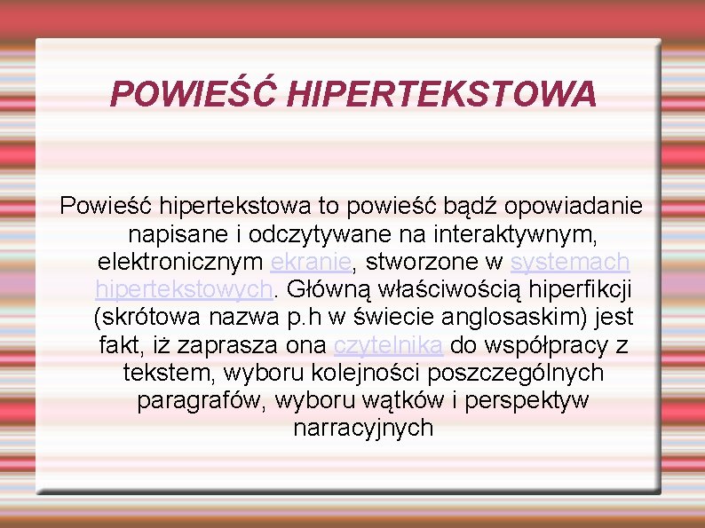 POWIEŚĆ HIPERTEKSTOWA Powieść hipertekstowa to powieść bądź opowiadanie napisane i odczytywane na interaktywnym, elektronicznym