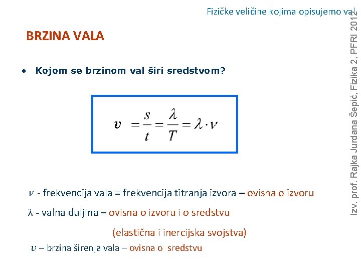 BRZINA VALA • Kojom se brzinom val širi sredstvom? v n - frekvencija vala