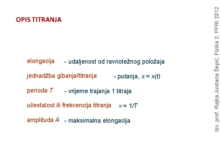 elongacija - udaljenost od ravnotežnog položaja jednadžba gibanja/titranja perioda T - putanja, x =