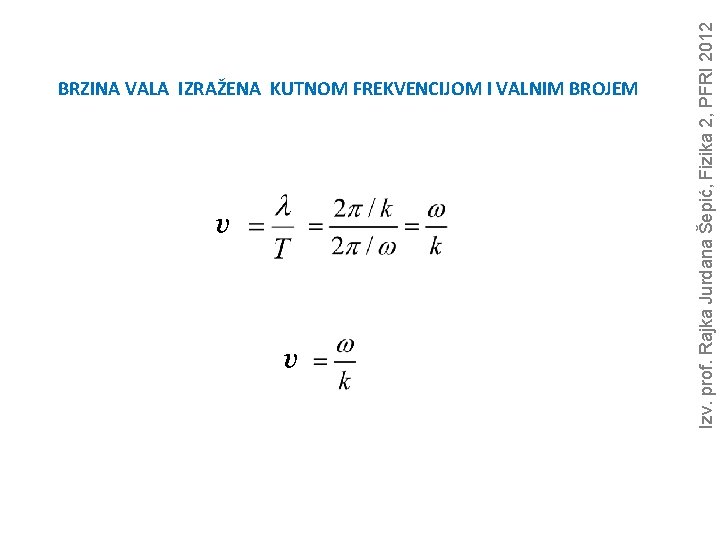 v v Izv. prof. Rajka Jurdana Šepić, Fizika 2, PFRI 2012 BRZINA VALA IZRAŽENA