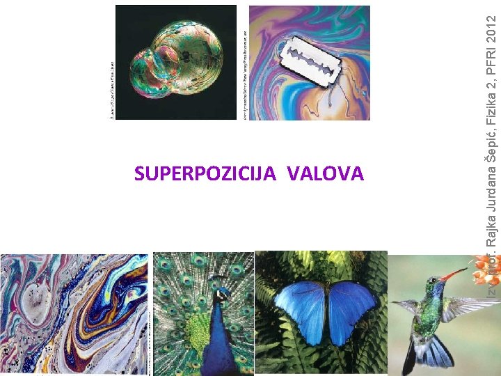 Izv. prof. Rajka Jurdana Šepić, Fizika 2, PFRI 2012 SUPERPOZICIJA VALOVA 