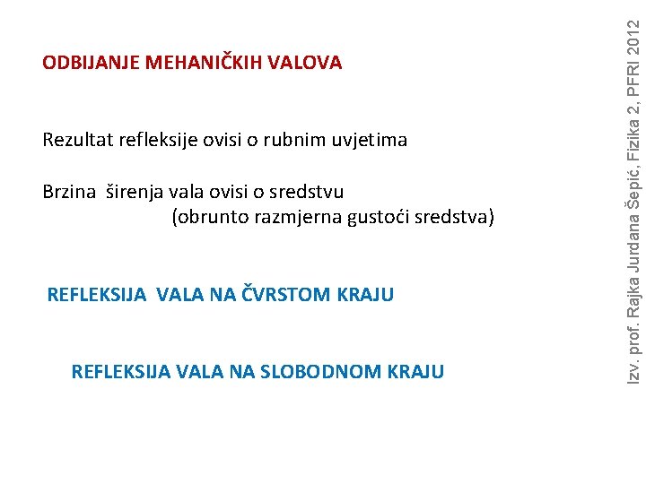 Rezultat refleksije ovisi o rubnim uvjetima Brzina širenja vala ovisi o sredstvu (obrunto razmjerna