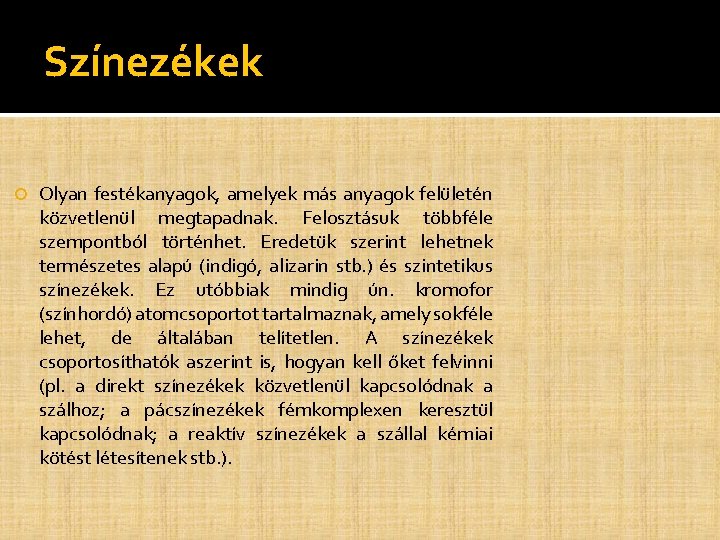 Színezékek Olyan festékanyagok, amelyek más anyagok felületén közvetlenül megtapadnak. Felosztásuk többféle szempontból történhet. Eredetük Színezékek Olyan festékanyagok, amelyek más anyagok felületén közvetlenül megtapadnak. Felosztásuk többféle szempontból történhet. Eredetük
