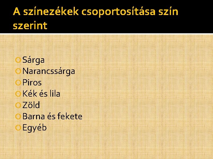 A színezékek csoportosítása szín szerint Sárga Narancssárga Piros Kék és lila Zöld Barna és A színezékek csoportosítása szín szerint Sárga Narancssárga Piros Kék és lila Zöld Barna és