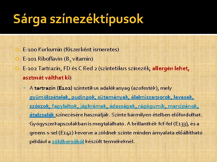 Sárga színezéktípusok E-100 Kurkumin (fűszerként ismeretes) E-101 Riboflavin (B 2 vitamin) E-102 Tartrazin, FD Sárga színezéktípusok E-100 Kurkumin (fűszerként ismeretes) E-101 Riboflavin (B 2 vitamin) E-102 Tartrazin, FD
