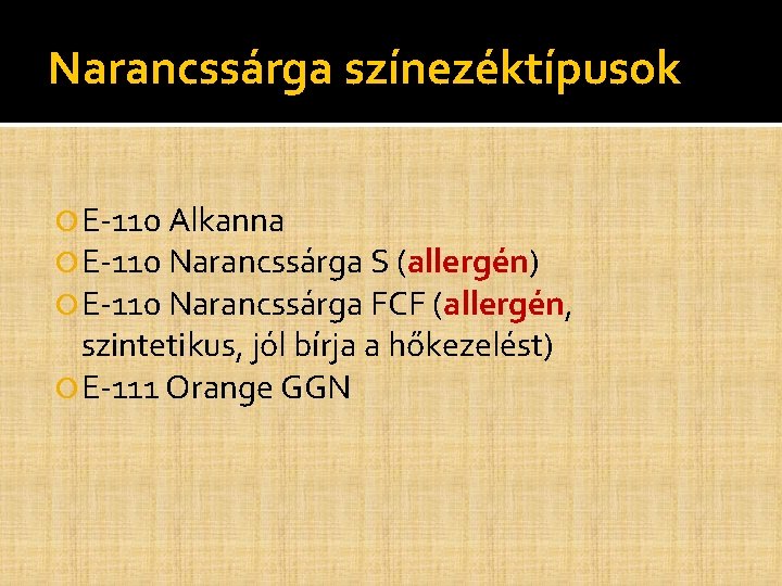 Narancssárga színezéktípusok E-110 Alkanna E-110 Narancssárga S (allergén) E-110 Narancssárga FCF (allergén, szintetikus, jól Narancssárga színezéktípusok E-110 Alkanna E-110 Narancssárga S (allergén) E-110 Narancssárga FCF (allergén, szintetikus, jól
