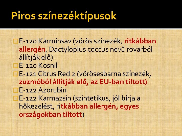 Piros színezéktípusok �E-120 Kárminsav (vörös színezék, ritkábban allergén, Dactylopius coccus nevű rovarból állítják elő) Piros színezéktípusok �E-120 Kárminsav (vörös színezék, ritkábban allergén, Dactylopius coccus nevű rovarból állítják elő)