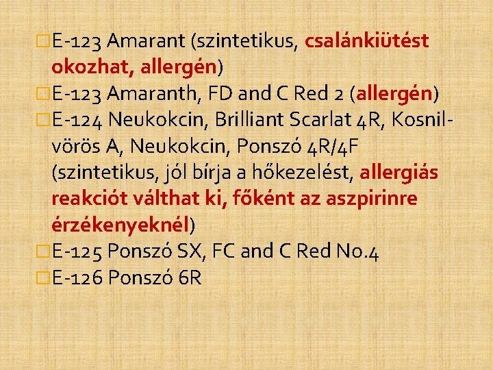 �E-123 Amarant (szintetikus, csalánkiütést okozhat, allergén) �E-123 Amaranth, FD and C Red 2 (allergén) �E-123 Amarant (szintetikus, csalánkiütést okozhat, allergén) �E-123 Amaranth, FD and C Red 2 (allergén)