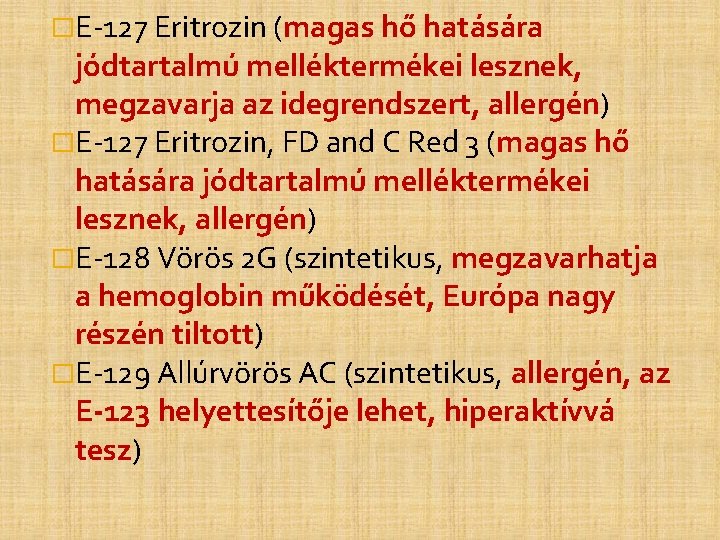 �E-127 Eritrozin (magas hő hatására jódtartalmú melléktermékei lesznek, megzavarja az idegrendszert, allergén) �E-127 Eritrozin, �E-127 Eritrozin (magas hő hatására jódtartalmú melléktermékei lesznek, megzavarja az idegrendszert, allergén) �E-127 Eritrozin,