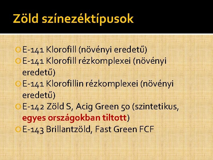 Zöld színezéktípusok E-141 Klorofill (növényi eredetű) E-141 Klorofill rézkomplexei (növényi eredetű) E-141 Klorofillin rézkomplexei Zöld színezéktípusok E-141 Klorofill (növényi eredetű) E-141 Klorofill rézkomplexei (növényi eredetű) E-141 Klorofillin rézkomplexei