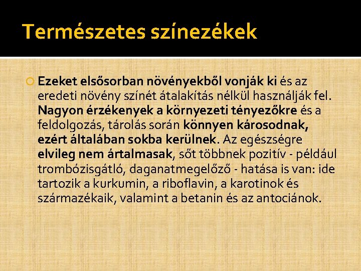 Természetes színezékek Ezeket elsősorban növényekből vonják ki és az eredeti növény színét átalakítás nélkül Természetes színezékek Ezeket elsősorban növényekből vonják ki és az eredeti növény színét átalakítás nélkül