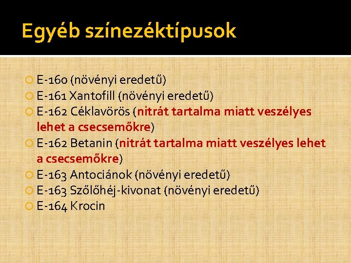 Egyéb színezéktípusok E-160 (növényi eredetű) E-161 Xantofill (növényi eredetű) E-162 Céklavörös (nitrát tartalma miatt Egyéb színezéktípusok E-160 (növényi eredetű) E-161 Xantofill (növényi eredetű) E-162 Céklavörös (nitrát tartalma miatt