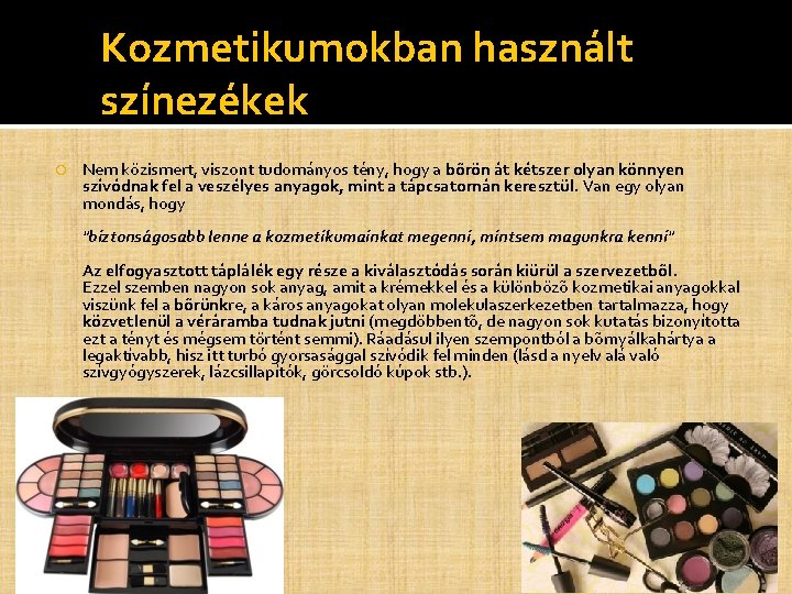 Kozmetikumokban használt színezékek Nem közismert, viszont tudományos tény, hogy a bõrön át kétszer olyan Kozmetikumokban használt színezékek Nem közismert, viszont tudományos tény, hogy a bõrön át kétszer olyan