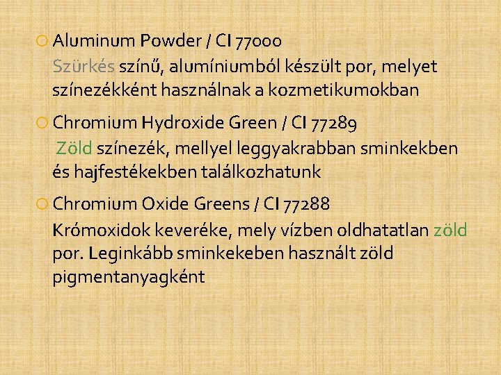 Aluminum Powder / CI 77000 Szürkés színű, alumíniumból készült por, melyet színezékként használnak Aluminum Powder / CI 77000 Szürkés színű, alumíniumból készült por, melyet színezékként használnak
