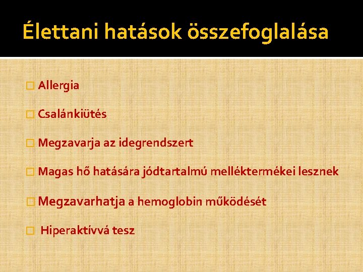 Élettani hatások összefoglalása � Allergia � Csalánkiütés � Megzavarja az idegrendszert � Magas hő Élettani hatások összefoglalása � Allergia � Csalánkiütés � Megzavarja az idegrendszert � Magas hő
