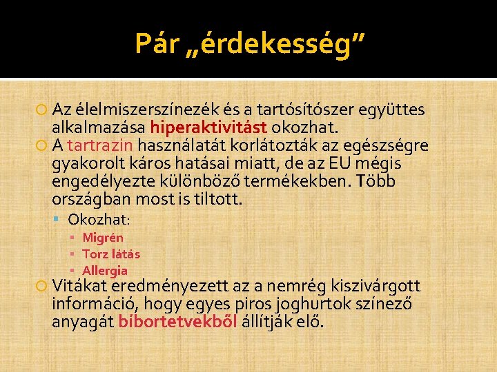 Pár „érdekesség” Az élelmiszerszínezék és a tartósítószer együttes alkalmazása hiperaktivitást okozhat. A tartrazin használatát Pár „érdekesség” Az élelmiszerszínezék és a tartósítószer együttes alkalmazása hiperaktivitást okozhat. A tartrazin használatát