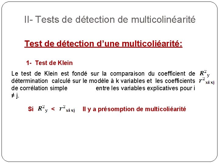 II- Tests de détection de multicolinéarité Test de détection d’une multicoliéarité: 1 - Test