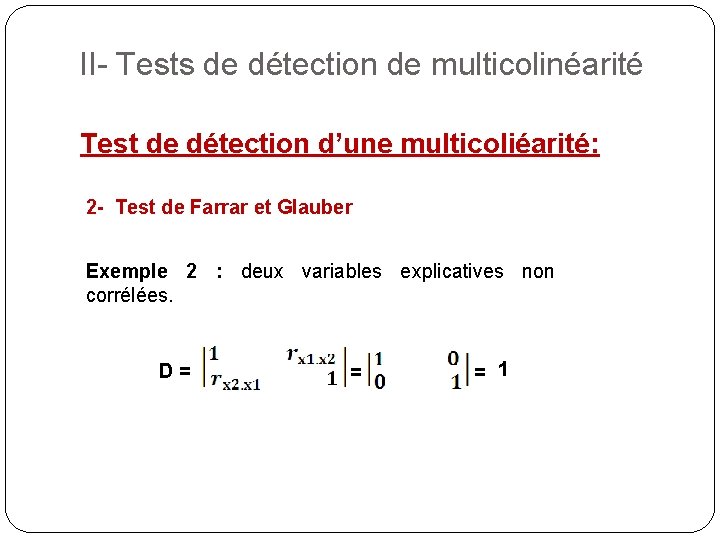 II- Tests de détection de multicolinéarité Test de détection d’une multicoliéarité: 2 - Test