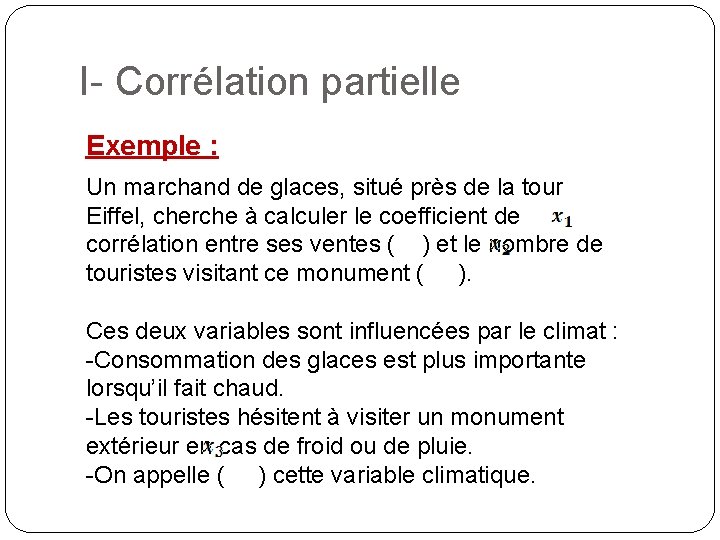 I- Corrélation partielle Exemple : Un marchand de glaces, situé près de la tour