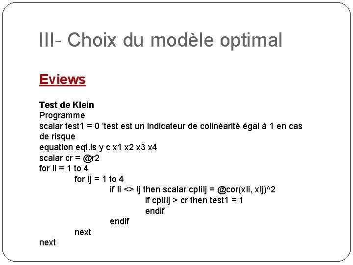 III- Choix du modèle optimal Eviews Test de Klein Programme scalar test 1 =