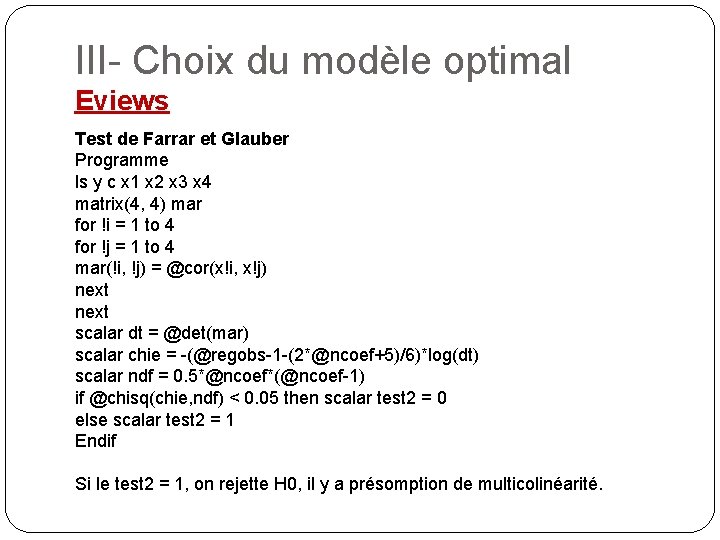 III- Choix du modèle optimal Eviews Test de Farrar et Glauber Programme ls y